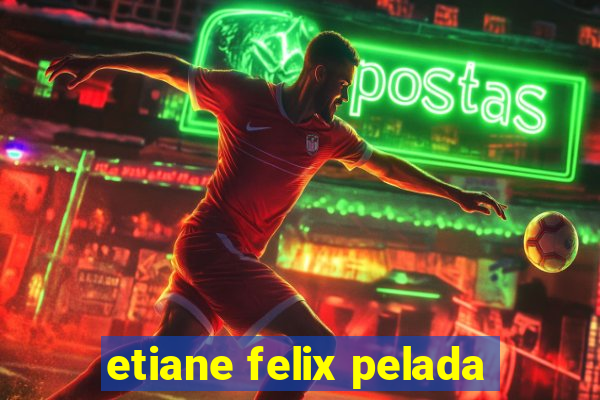 etiane felix pelada